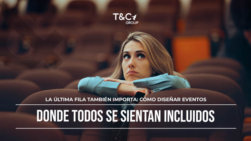 La &uacute;ltima fila tambi&eacute;n importa: c&oacute;mo dise&ntilde;ar eventos donde todos se sientan incluidos