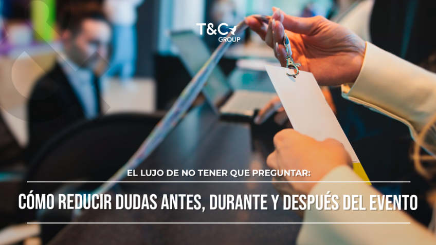 El lujo de no tener que preguntar: c&oacute;mo reducir dudas antes, durante y despu&eacute;s del evento